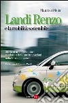 Landi Renzo e la mobilità sostenibile. Storia di un imprenditore reggiano e delle sue innovazioni nella terra dei motori libro di Melis Maurizio