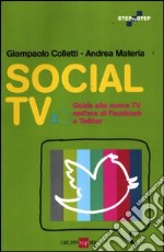 Social TV. Guida alla nuova tv nell'era di Facebook e Twitter libro