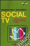 Social TV. Guida alla nuova tv nell'era di Facebook e Twitter libro