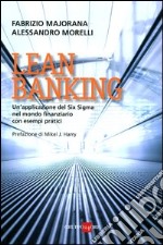 Lean banking. Un'applicazione del Six Sigma nel mondo finanziario con esempi pratici