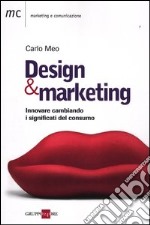 Design marketing. Innovare cambiando. I significati del consumo libro