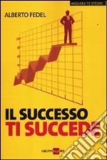 Il successo ti succede libro