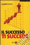 Il successo ti succede libro