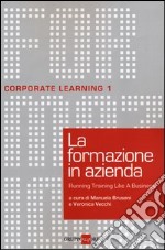 La formazione in azienda. Running training like a business libro