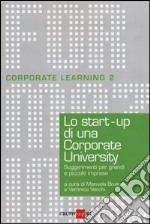 Lo start-up di una Corporate University. Suggerimenti per grandi e piccole imprese libro