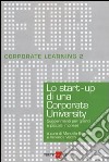 Lo start-up di una Corporate University. Suggerimenti per grandi e piccole imprese libro di Brusoni M. (cur.) Vecchi V. (cur.)