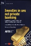 Investire in oro nel private banking. Come individuare lo strumento adeguato alle proprie esigenze libro