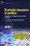 Il private insurance in pratica. Quando e come la polizza risolve davvero i problemi libro