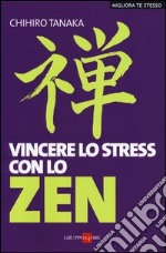 Vincere lo stress con lo zen libro