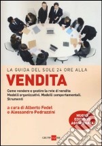 La guida del Sole 24 Ore alla vendita. Come vendere e gestire la rete di vendita. Modelli organizzativi. Modelli comportamentali. Strumenti libro