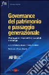 Governance del patrimonio e passaggio generazionale. Proteggere e trasmettere i capitali nel tempo libro di Oriani M. (cur.) Zanaboni B. (cur.)