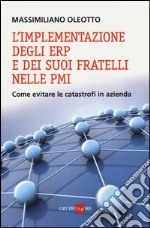 L'implementazione degli ERP e dei suoi fratelli nelle PMI. Come evitare le catastrofi in azienda libro