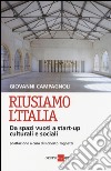 Riusiamo l'Italia. Da spazi vuoti a start-up culturali e sociali libro