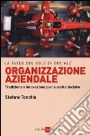 La guida del Sole 24 ore all'organizzazione aziendale. Tradizione e innovazione per le scelte decisive libro