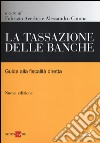 La tassazione delle banche. Guida alla fiscalità diretta libro