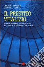 Il prestito vitalizio. Funzionamento e caratteristiche del «mutuo al contrario» per over 60 libro