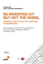 Re-inventing ICT but not the wheel. Industrial model to face the challenge of digitalization