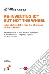 Re-inventing ICT but not the wheel. Industrial model to face the challenge of digitalization libro