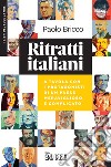 Ritratti italiani. A tavola con i protagonisti di un Paese meraviglioso e complicato libro di Bricco Paolo