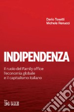 Indipendenza. Il ruolo del Family office, l'economia globale e il capitalismo italiano