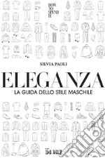 Eleganza. La guida dello stile maschile libro