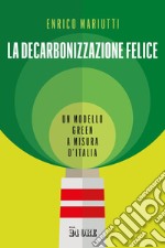 La decarbonizzazione felice. Un modello green a misura d'Italia libro