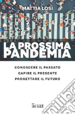 La prossima pandemia. Conoscere il passato, capire il presente, progettare il futuro