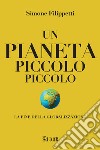 Un pianeta piccolo piccolo. La fine della globalizzazione libro