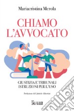 Chiamo l'avvocato. Giustizia e tribunali istruzioni per l'uso libro