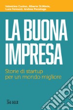 La buona impresa. Storie di startup per un mondo migliore