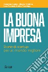 La buona impresa. Storie di startup per un mondo migliore libro