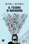 Il tesoro di Maradona libro di Galullo Roberto Mincuzzi Angelo
