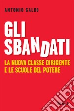 Gli sbandati. La nuova classe dirigente e le scuole del potere libro