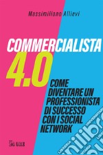 Commercialista 4.0. Come diventare un professionista di successo con i social media libro