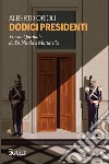 Dodici presidenti. Vita da Quirinale da De Nicola a Mattarella libro