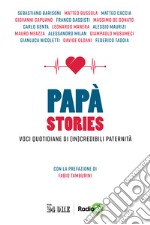 Papà stories. Voci quotidiane di (in)credibili paternità libro