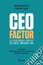 CEO factor. La leadership gentile dei nuovi imprenditori