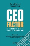 CEO factor. La leadership gentile dei nuovi imprenditori libro