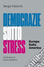 Democrazie sotto stress. Europa Italia America libro