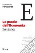 Le parole dell'economia. Viaggio etimologico nel lessico economico libro