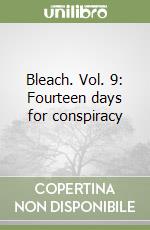 Bleach. Vol. 9: Fourteen days for conspiracy libro