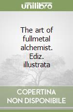 The art of fullmetal alchemist. Ediz. illustrata libro