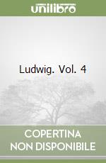Ludwig. Vol. 4 libro