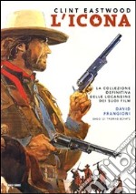 Clint Eastwood. L'icona. Ediz. illustrata