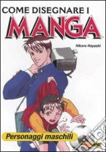 Come Disegnare I Manga Vol 7 Personaggi Maschili Hikaru Hayashi Panini Comics 09