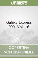 Galaxy Express 999. Vol. 16 libro