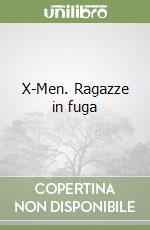 X-Men. Ragazze in fuga libro