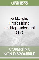 Kekkaishi. Professione acchiappademoni (17) libro