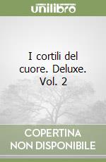 I cortili del cuore. Deluxe. Vol. 2 libro