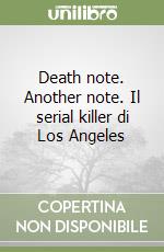 Death note. Another note. Il serial killer di Los Angeles libro